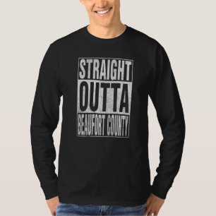 STRAIGHT OUTTA BEAUFORT COUNTY Cool Home Quote   T-Shirt