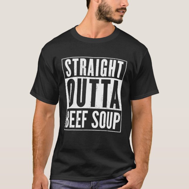 Straight Outta Beef Soup Funny T-Shirt (Front)