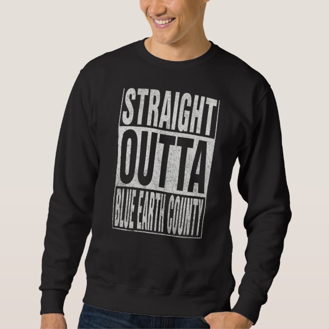 STRAIGHT OUTTA BLUE EARTH COUNTY Cool Home Quote Sweatshirt (Front)