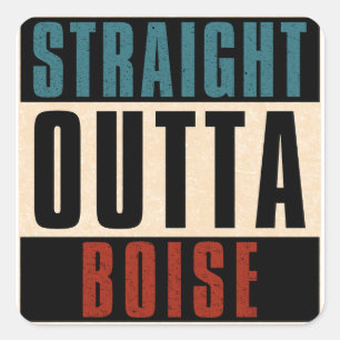 Straight Outta Boise Idaho ID Square Sticker