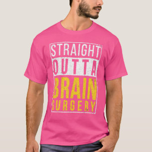 Straight Outta Brain Surgery Recovery Get Well T-Shirt