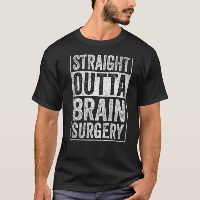 Straight Outta Brain Surgery T-Shirt (Front)