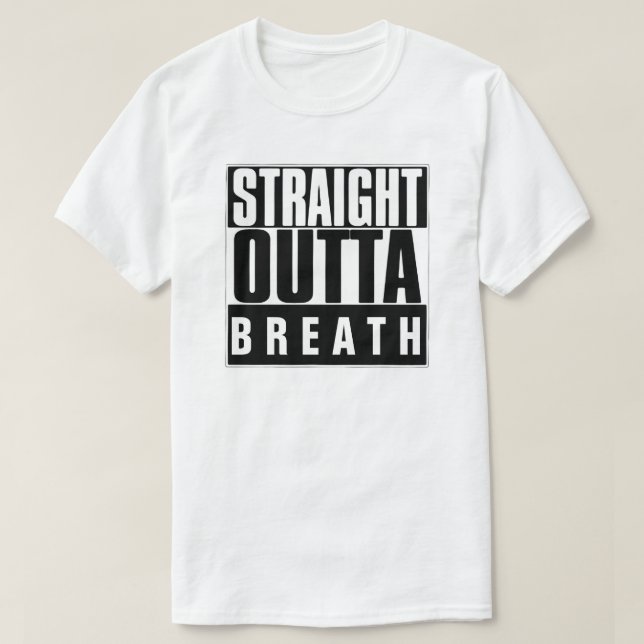 STRAIGHT OUTTA BREATH T-SHIRT (Design Front)