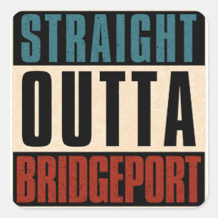 Straight Outta Bridgeport Connecticut CT Square Sticker