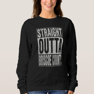 STRAIGHT OUTTA BRISCOE COUNTY Cool Home Quote   Sweatshirt