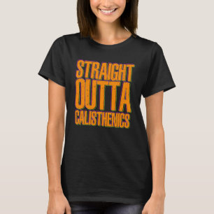 Straight Outta Calisthenics Gym Fitness Street Wor T-Shirt