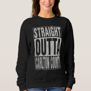STRAIGHT OUTTA CARLTON COUNTY Cool Home Quote Sweatshirt
