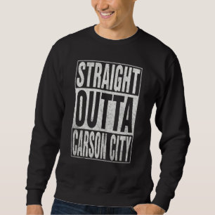 STRAIGHT OUTTA CARSON CITY Cool Home Quote Sweatshirt