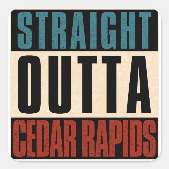 Straight Outta Cedar Rapids Iowa IA Square Sticker (Front)