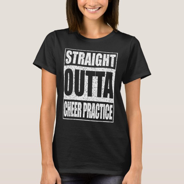 Straight Outta Cheer Practice  Cheerleading Shirt (Front)