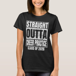 Straight Outta Cheer Practice Graduate Cl 2026 Gra T-Shirt