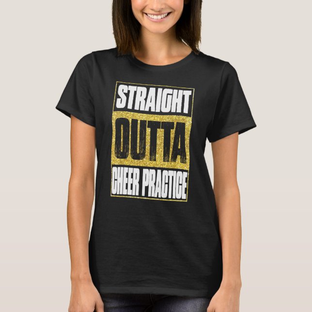 Straight Outta Cheer Practice T-Shirt (Front)