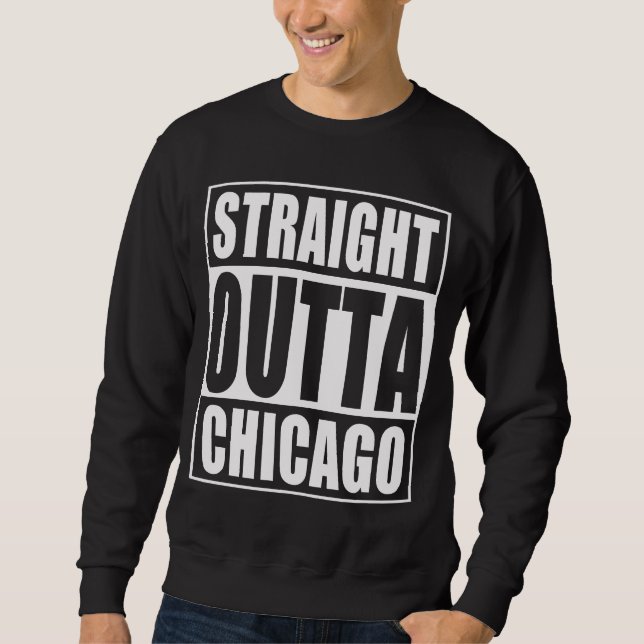 Straight Outta Chicago Sweatshirt (Front)