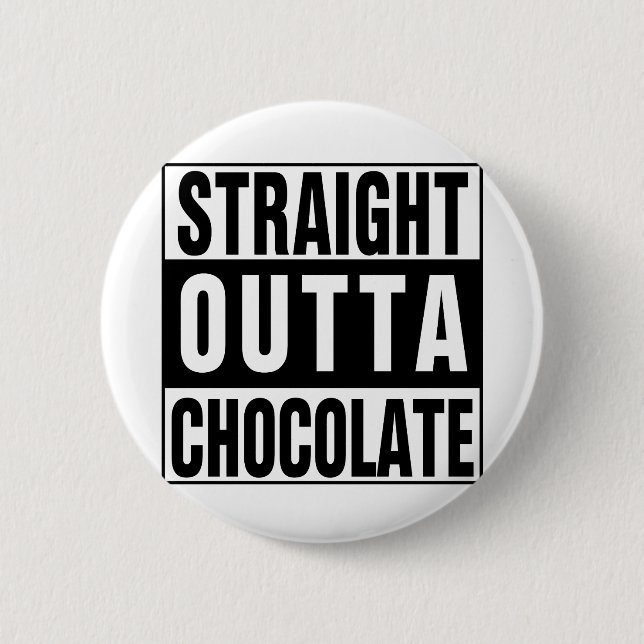 Straight Outta Chocolate 6 Cm Round Badge (Front)