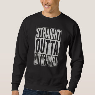 STRAIGHT OUTTA CITY OF FAIRFAX Cool Home Quote   Sweatshirt