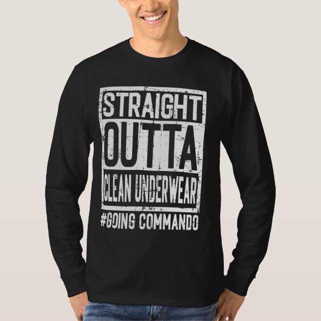 Straight Outta Clean Underwear Going Commando Hang T-Shirt (Front)