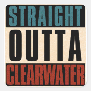 Straight Outta Clearwater Florida FL Square Sticker