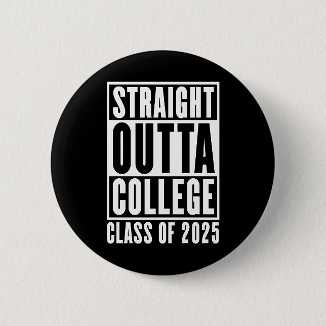 Straight Outta College Class of 2025 6 Cm Round Badge (Front)