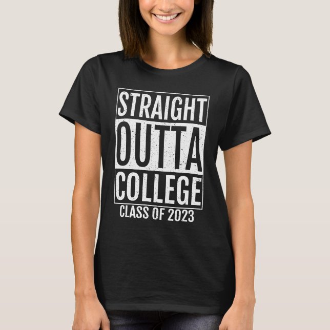 Straight Outta College Graduation Gifts 2023 Colle T-Shirt (Front)