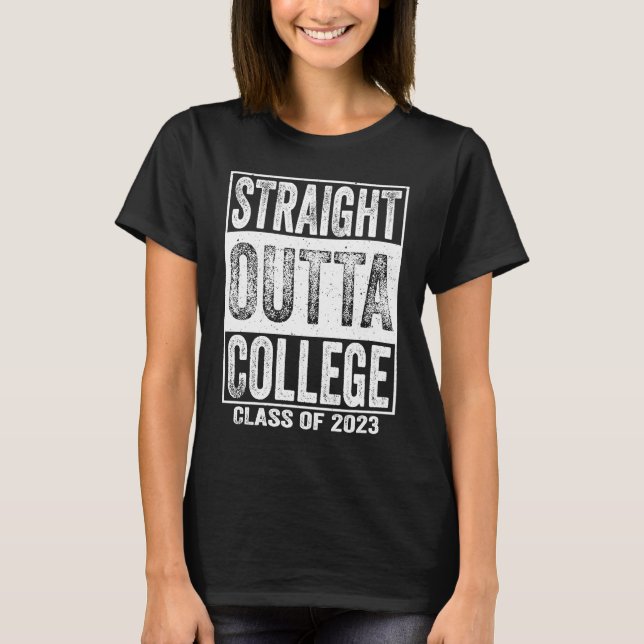 Straight Outta College School Graduation Of 2023 C T-Shirt (Front)