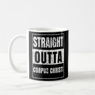 Straight Outta Corpus Christi  Coffee Mug