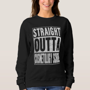 Straight Outta Cosmetology School School Graduatio Sweatshirt