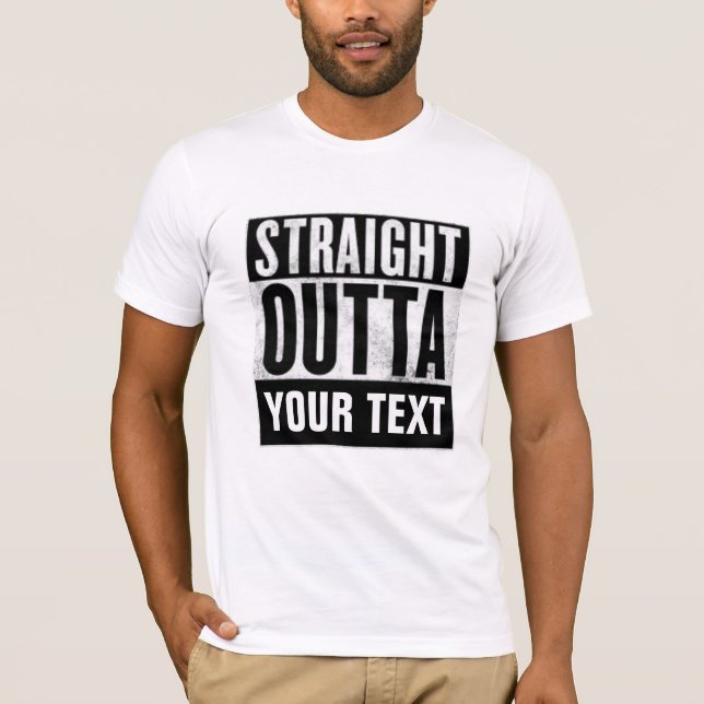 STRAIGHT OUTTA CUSTOM funny Add-text T-shirts (Front)