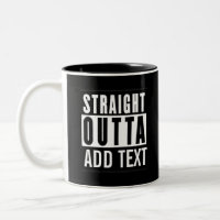 Straight Outta Custom Mug – Add Your City, State,