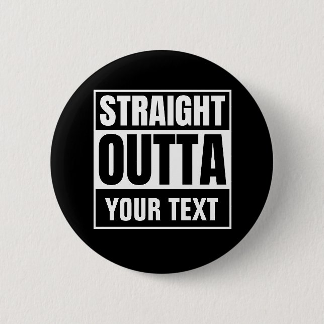 STRAIGHT OUTTA Custom Text Personalise Novelty 6 Cm Round Badge (Front)