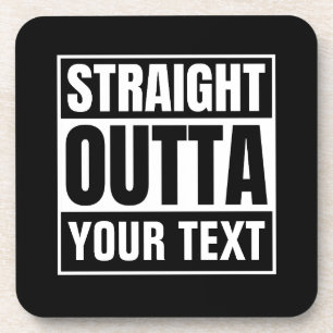 STRAIGHT OUTTA Custom Text Personalise Novelty Coaster