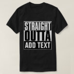 STRAIGHT OUTTA CUSTOM YOUR TEXT HERE TEE<br><div class="desc">STRAIGHT OUTTA CUSTOM YOUR TEXT HERE TEE</div>