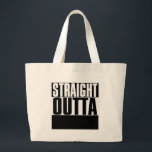 STRAIGHT OUTTA CUSTOM YOUR TEXT HERE TEE LARGE TOTE BAG<br><div class="desc">STRAIGHT OUTTA CUSTOM YOUR TEXT HERE TEE</div>