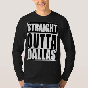 Straight Outta Dallas Funny Dallas City Texas T-Shirt