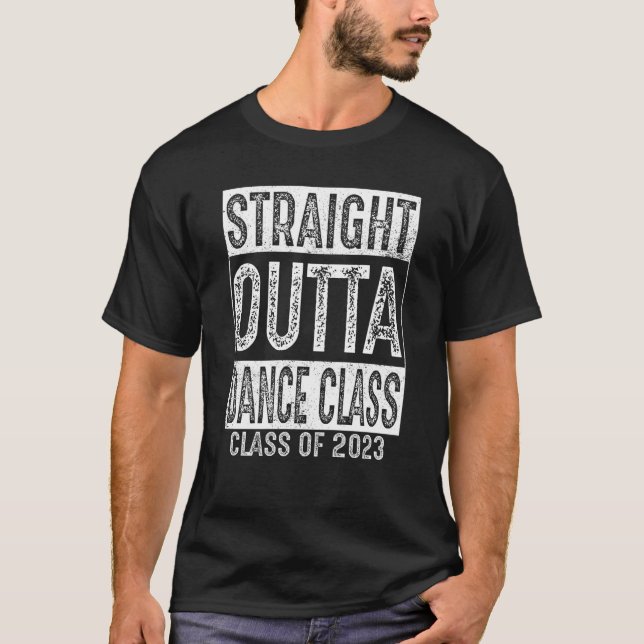 Straight Outta Dance Class Class 2023 Graduation T-Shirt (Front)