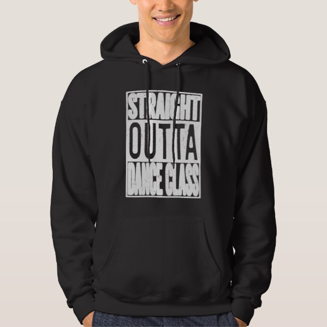 Straight Outta Dance Class  Great Dancer & Dancing Hoodie (Front)