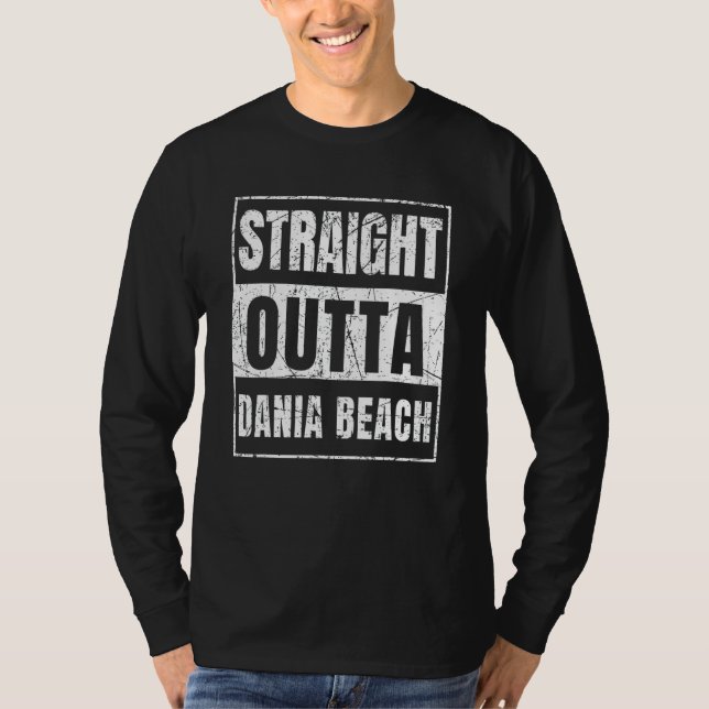 Straight Outta Dania Beach Florida T-Shirt (Front)