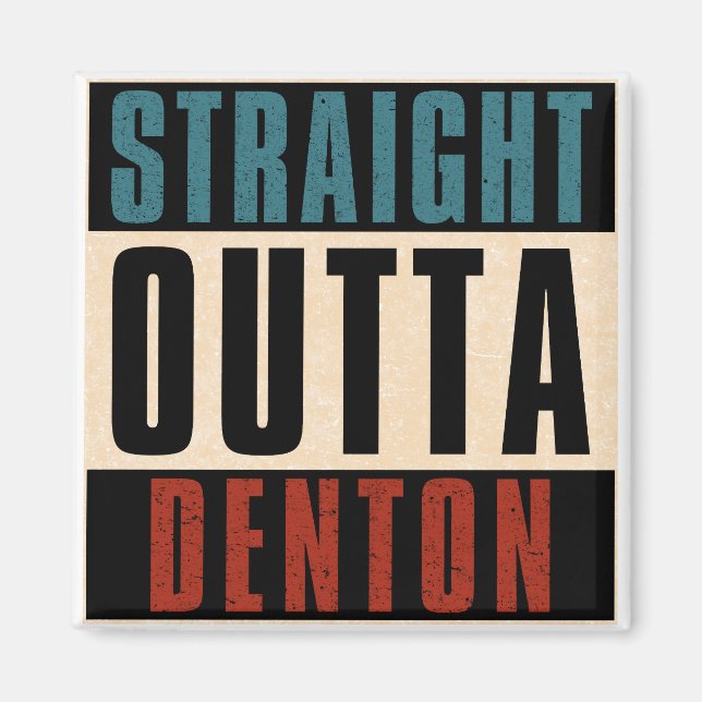 Straight Outta Denton Texas TX Magnet (Front)