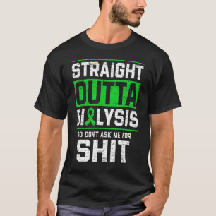Straight Outta Dialysis Dont Ask Me Patient Dialy T-Shirt