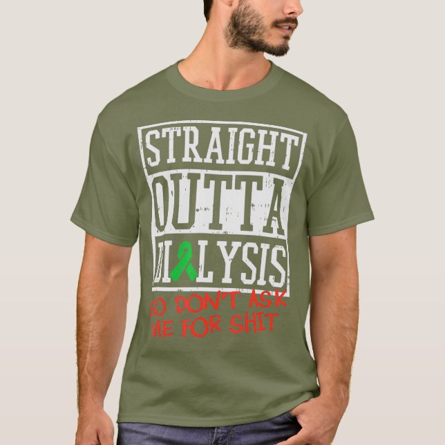Straight Outta Dialysis I Funny Dialysis Patient T-Shirt (Front)