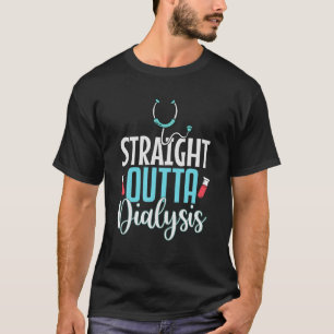 Straight Outta Dialysis Vaccines Nurse Hospital T-Shirt