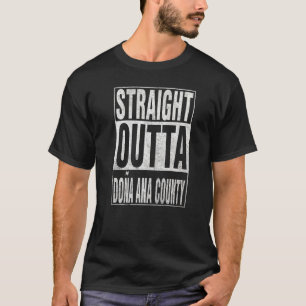 STRAIGHT OUTTA DOÑA ANA COUNTY Cool Home Quote T-Shirt