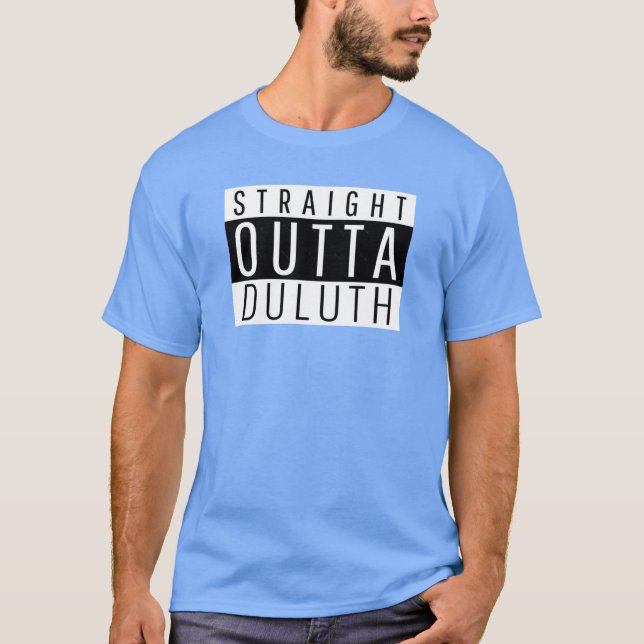 Straight Outta Duluth Minnesota T-Shirt (Front)
