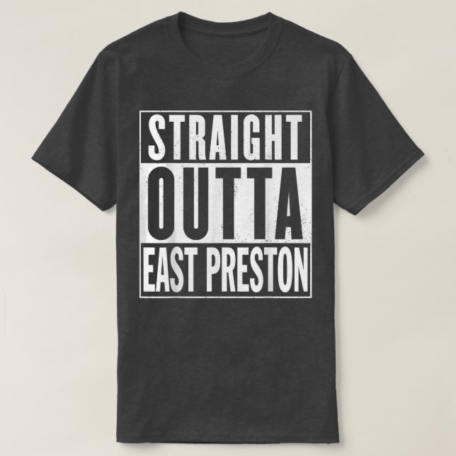 Straight Outta East Preston Graphic A1 Funny  T-Shirt (Design Front)