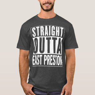 Straight Outta East Preston Graphic A1 Funny  T-Shirt