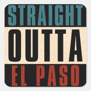 Straight Outta El Paso Texas TX USA Square Sticker