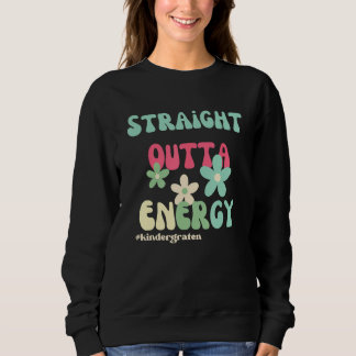 Straight Outta Energy Groovy Teacher Life For Kind Sweatshirt
