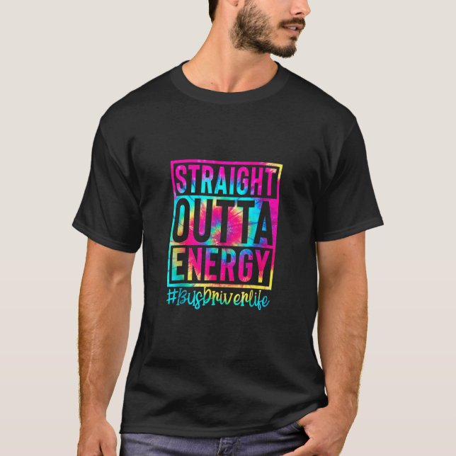 Straight Outta Energy Tie Dye Groovy Bus Driver Li T-Shirt (Front)