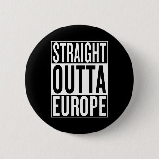 straight outta Europe 6 Cm Round Badge