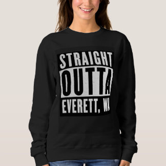 Straight Outta EVERETT WASHINGTON Home Sweatshirt
