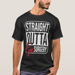 Straight Outta Eye Surgery  Glaucoma Eyes Cataract T-Shirt